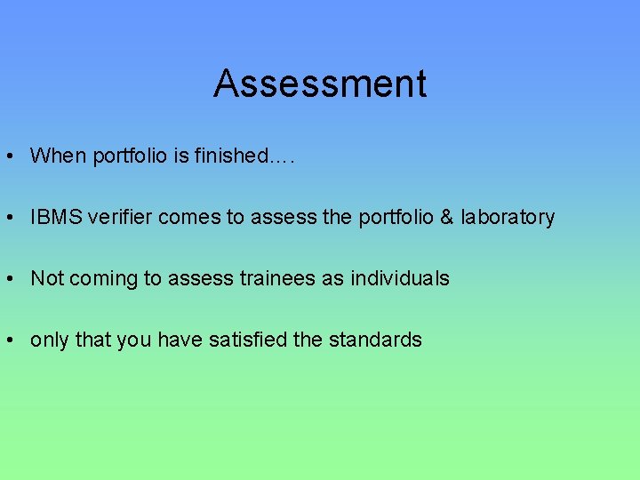 Assessment • When portfolio is finished…. • IBMS verifier comes to assess the portfolio