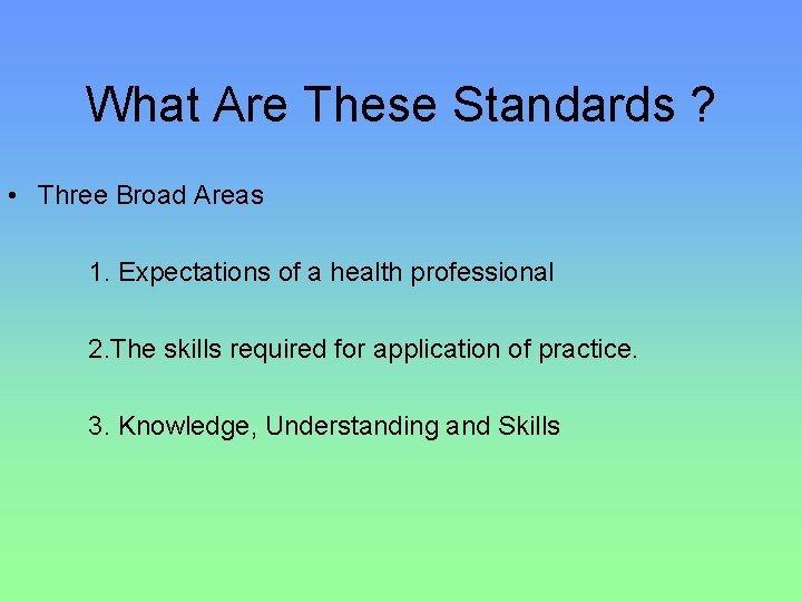 What Are These Standards ? • Three Broad Areas 1. Expectations of a health