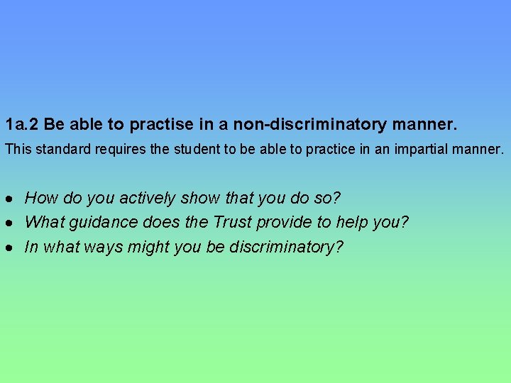 1 a. 2 Be able to practise in a non-discriminatory manner. This standard requires