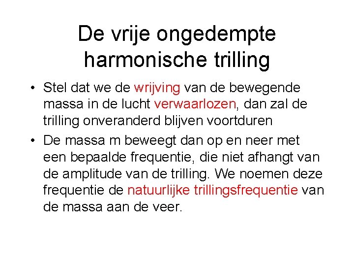 De vrije ongedempte harmonische trilling • Stel dat we de wrijving van de bewegende