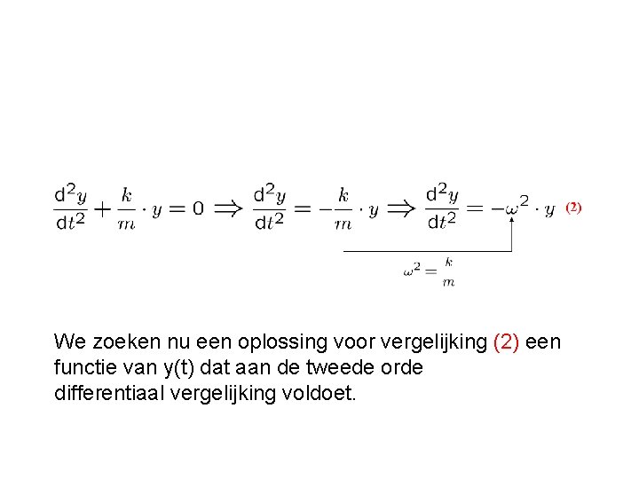 We zoeken nu een oplossing voor vergelijking (2) een functie van y(t) dat aan