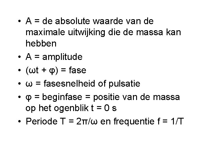  • A = de absolute waarde van de maximale uitwijking die de massa