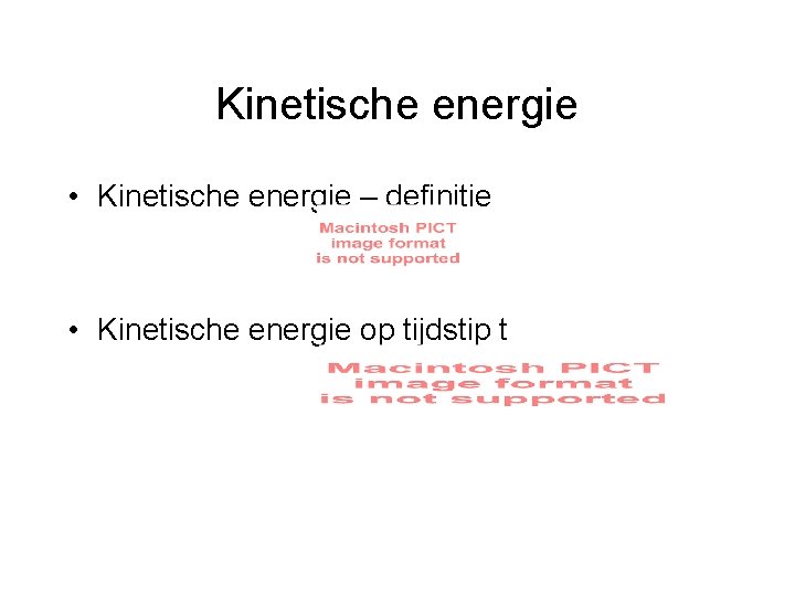 Kinetische energie • Kinetische energie – definitie • Kinetische energie op tijdstip t 