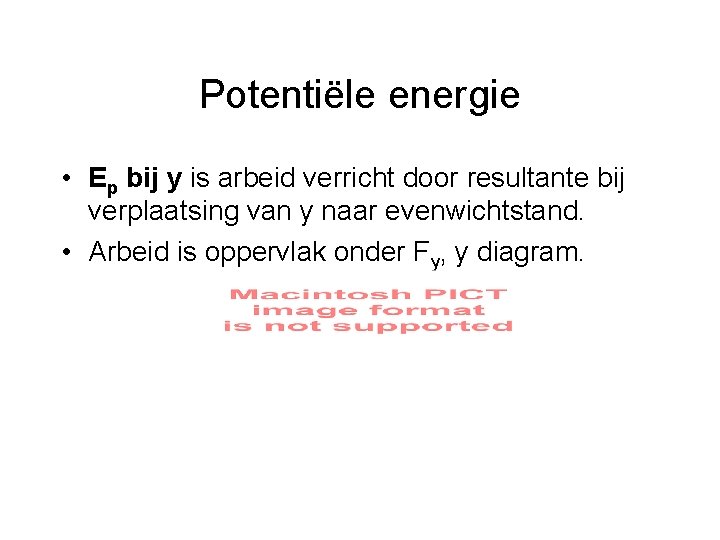 Potentiële energie • Ep bij y is arbeid verricht door resultante bij verplaatsing van