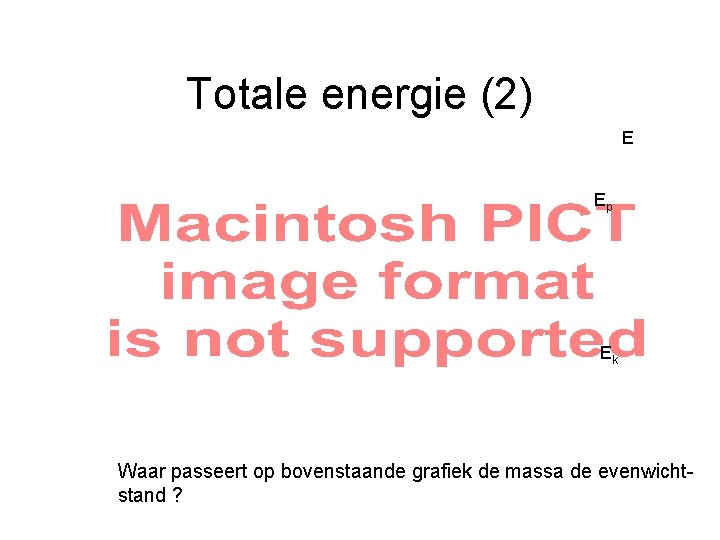Totale energie (2) E Ep Ek Waar passeert op bovenstaande grafiek de massa de