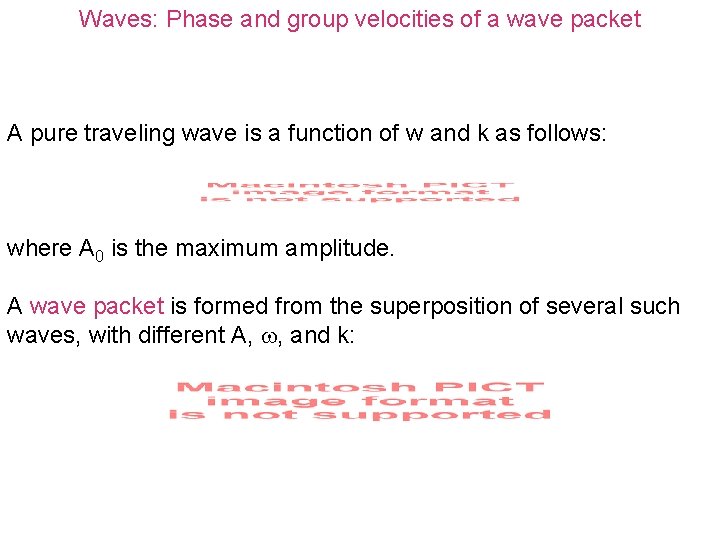 Waves: Phase and group velocities of a wave packet A pure traveling wave is