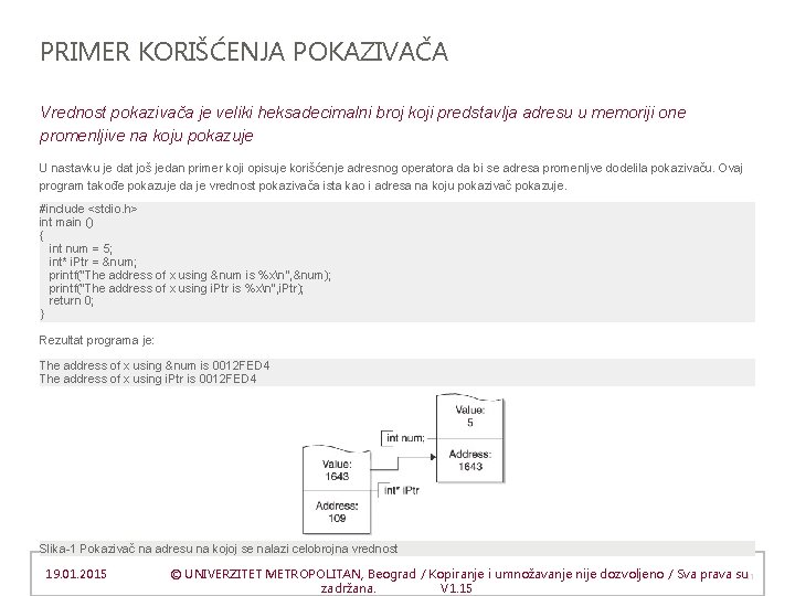 PRIMER KORIŠĆENJA POKAZIVAČA Vrednost pokazivača je veliki heksadecimalni broj koji predstavlja adresu u memoriji