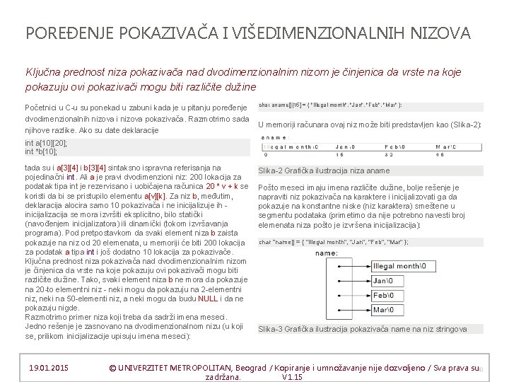 POREĐENJE POKAZIVAČA I VIŠEDIMENZIONALNIH NIZOVA Ključna prednost niza pokazivača nad dvodimenzionalnim nizom je činjenica