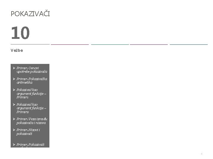 POKAZIVAČI 10 Vežbe Ø Primer. Osnovi upotrebe pokazivača Ø Primer. Pokazivačka aritmetika Ø Pokazivač