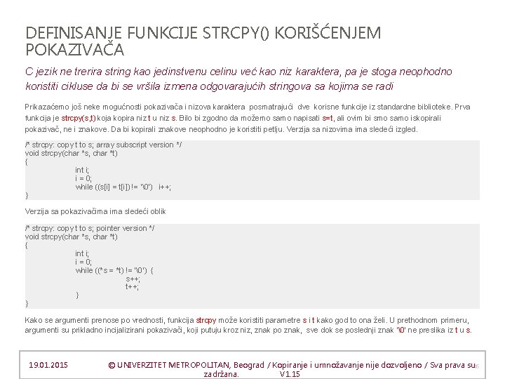 DEFINISANJE FUNKCIJE STRCPY() KORIŠĆENJEM POKAZIVAČA C jezik ne trerira string kao jedinstvenu celinu već