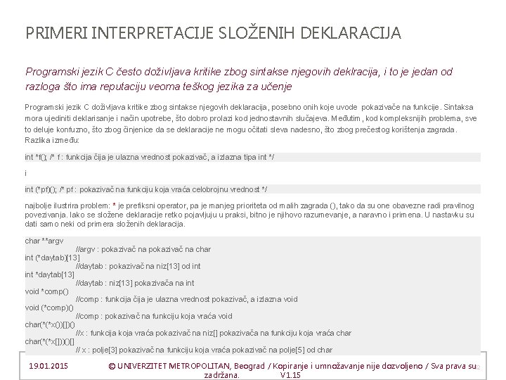 PRIMERI INTERPRETACIJE SLOŽENIH DEKLARACIJA Programski jezik C često doživljava kritike zbog sintakse njegovih deklracija,