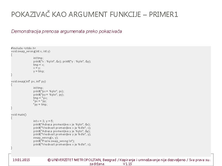 POKAZIVAČ KAO ARGUMENT FUNKCIJE – PRIMER 1 Demonstracija prenosa argumenata preko pokazivača #include <stdio.