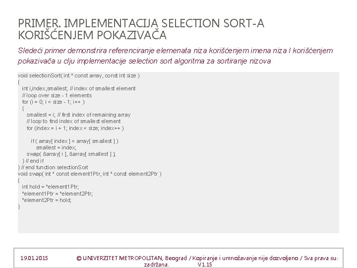 PRIMER. IMPLEMENTACIJA SELECTION SORT-A KORIŠĆENJEM POKAZIVAČA Sledeći primer demonstrira referenciranje elemenata niza korišćenjem imena