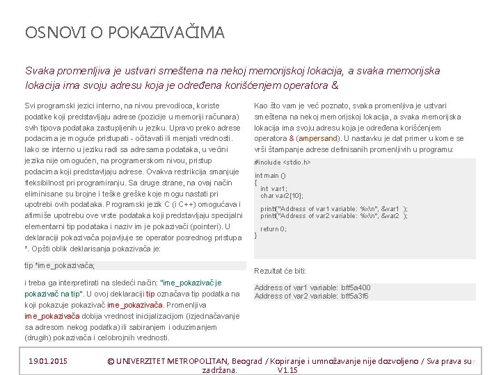 OSNOVI O POKAZIVAČIMA Svaka promenljiva je ustvari smeštena na nekoj memorijskoj lokacija, a svaka