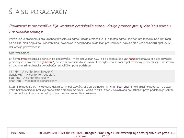 ŠTA SU POKAZIVAČI? Pokazivač je promenljiva čija vrednost predstavlja adresu druge promenljive, tj. direktnu