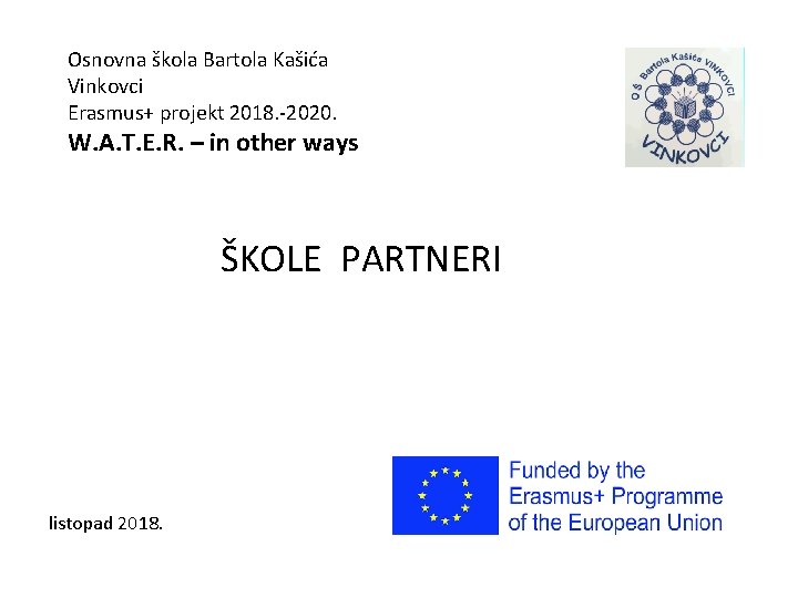 Osnovna škola Bartola Kašića Vinkovci Erasmus+ projekt 2018. -2020. W. A. T. E. R.