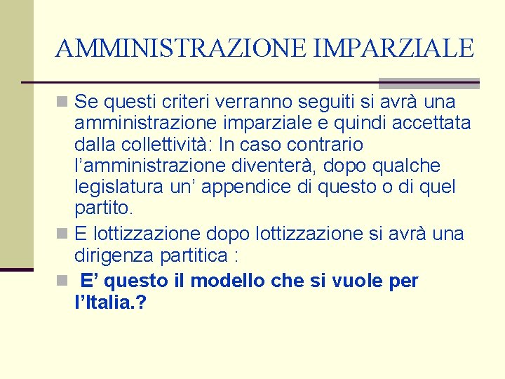 AMMINISTRAZIONE IMPARZIALE n Se questi criteri verranno seguiti si avrà una amministrazione imparziale e AMMINISTRAZIONE IMPARZIALE n Se questi criteri verranno seguiti si avrà una amministrazione imparziale e