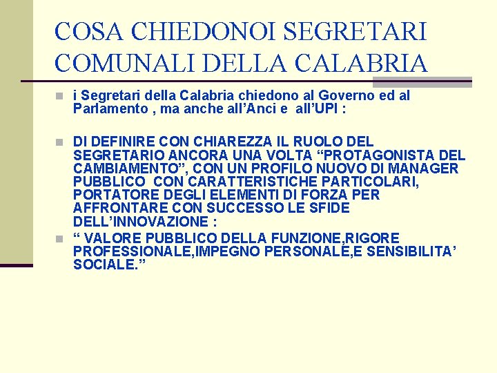 COSA CHIEDONOI SEGRETARI COMUNALI DELLA CALABRIA n i Segretari della Calabria chiedono al Governo COSA CHIEDONOI SEGRETARI COMUNALI DELLA CALABRIA n i Segretari della Calabria chiedono al Governo