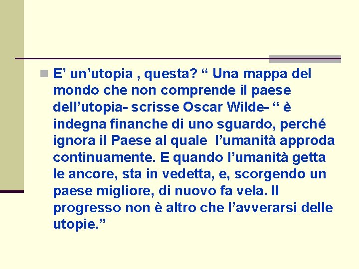 n E’ un’utopia , questa? “ Una mappa del mondo che non comprende il n E’ un’utopia , questa? “ Una mappa del mondo che non comprende il