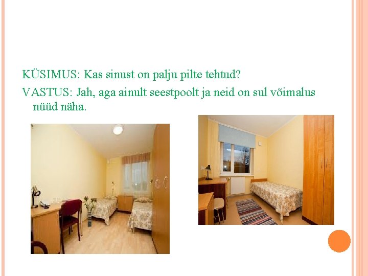 KÜSIMUS: Kas sinust on palju pilte tehtud? VASTUS: Jah, aga ainult seestpoolt ja neid KÜSIMUS: Kas sinust on palju pilte tehtud? VASTUS: Jah, aga ainult seestpoolt ja neid
