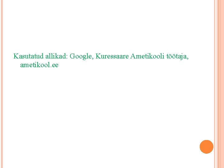 Kasutatud allikad: Google, Kuressaare Ametikooli töötaja, ametikool. ee 