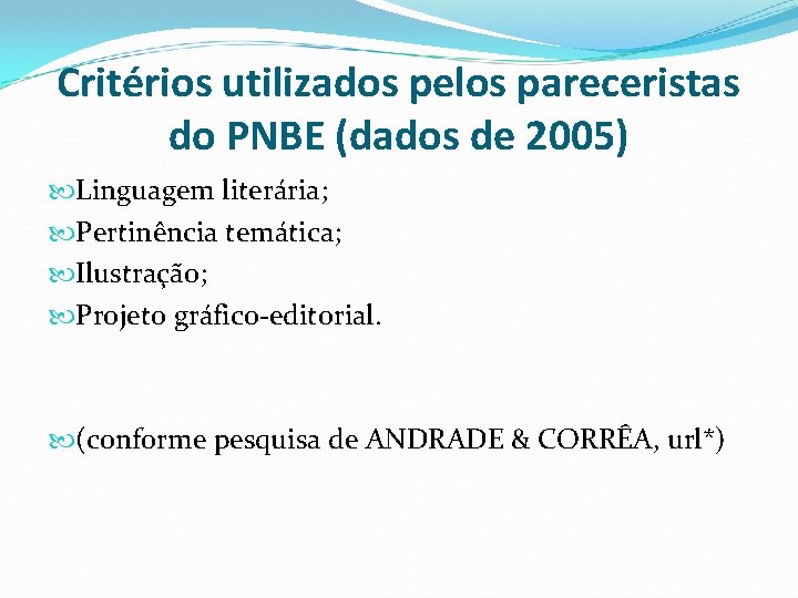 Critérios utilizados pelos pareceristas do PNBE (dados de 2005) Linguagem literária; Pertinência temática; Ilustração;