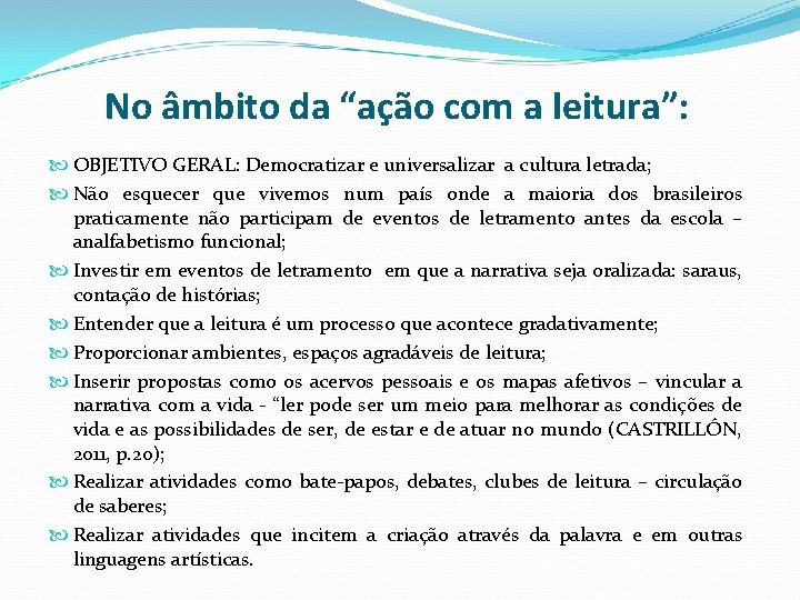 No âmbito da “ação com a leitura”: OBJETIVO GERAL: Democratizar e universalizar a cultura