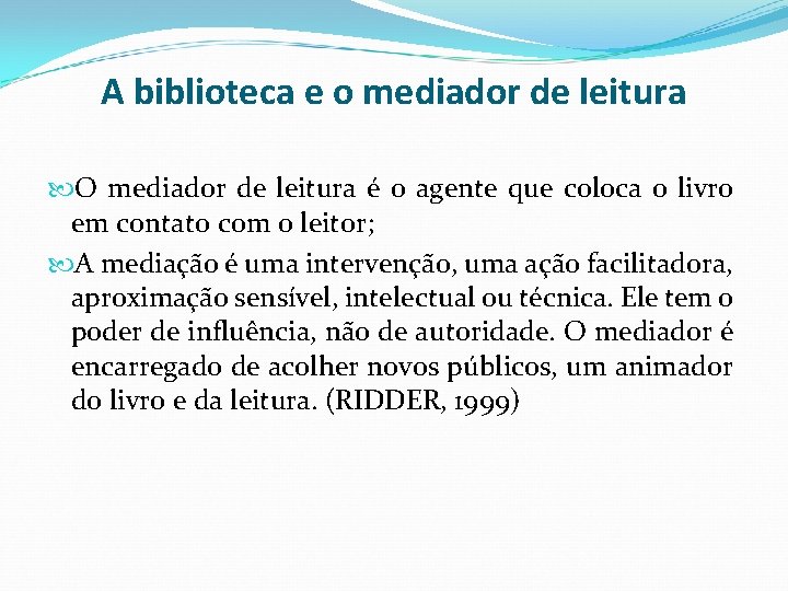 A biblioteca e o mediador de leitura O mediador de leitura é o agente