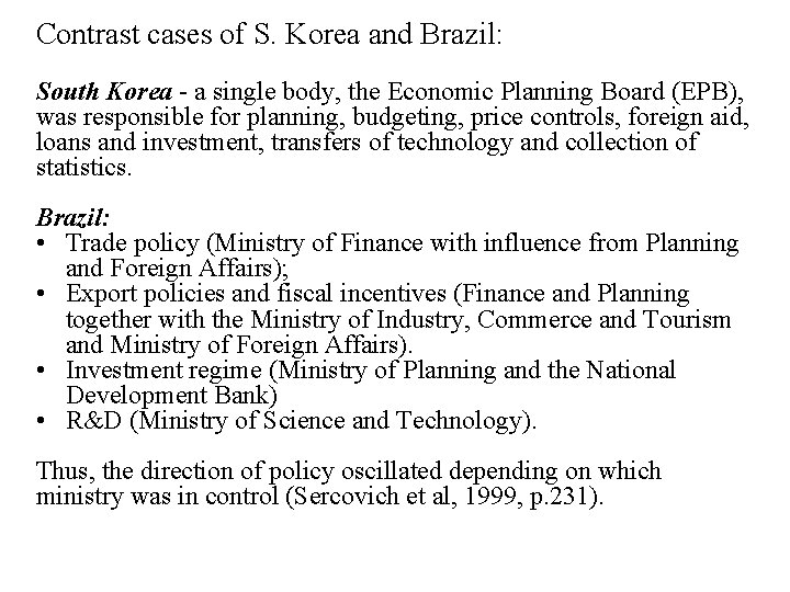 Contrast cases of S. Korea and Brazil: South Korea - a single body, the