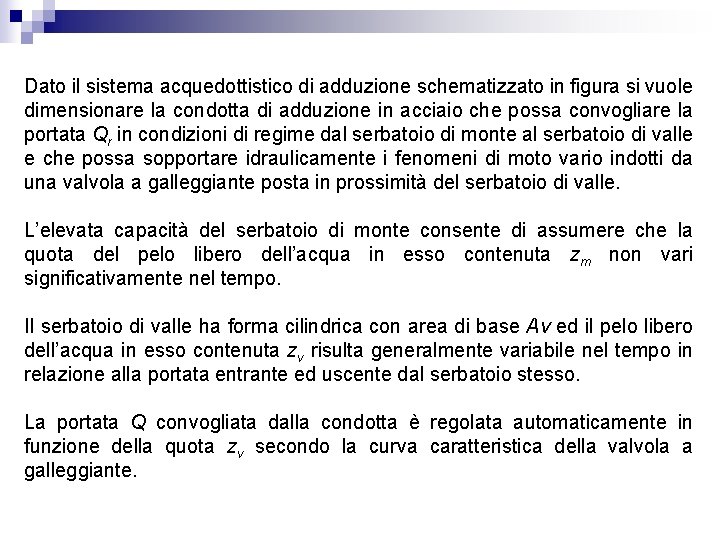 Dato il sistema acquedottistico di adduzione schematizzato in figura si vuole dimensionare la condotta