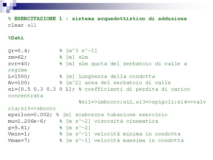 % ESERCITAZIONE 1 : sistema acquedottistico di adduzione clear all %Dati Qr=0. 4; zm=62;