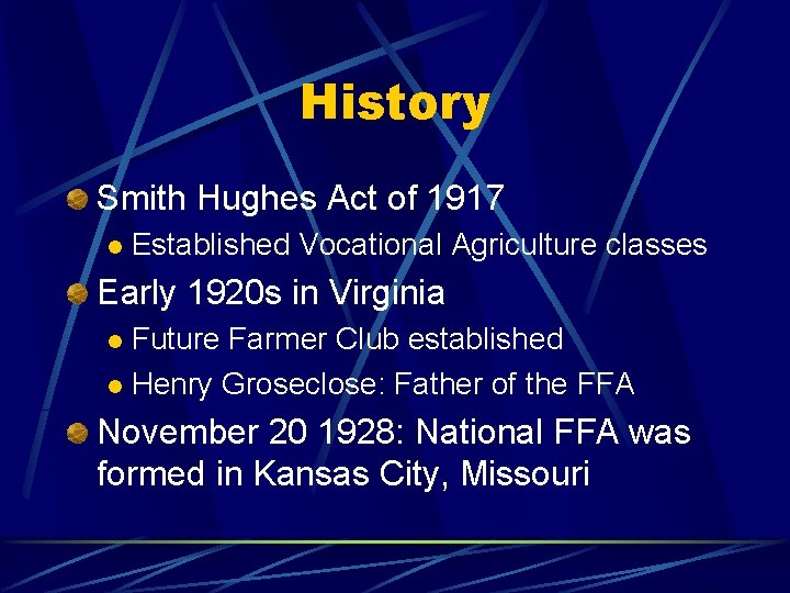 History Smith Hughes Act of 1917 l Established Vocational Agriculture classes Early 1920 s