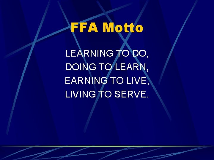 FFA Motto LEARNING TO DO, DOING TO LEARN, EARNING TO LIVE, LIVING TO SERVE.