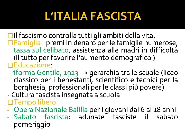 L’ITALIA FASCISTA �Il fascismo controlla tutti gli ambiti della vita. �Famiglia: premi in denaro