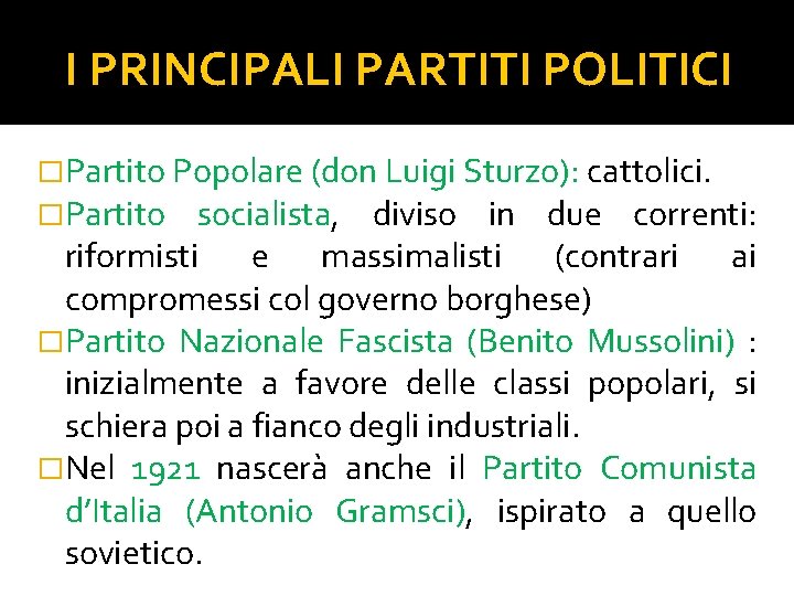 I PRINCIPALI PARTITI POLITICI �Partito Popolare (don Luigi Sturzo): cattolici. �Partito socialista, diviso in