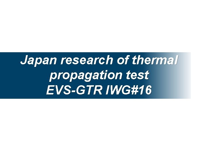 Japan research of thermal propagation test EVS-GTR IWG#16 