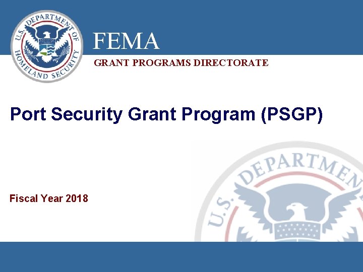 FEMA GRANT PROGRAMS DIRECTORATE Port Security Grant Program (PSGP) Fiscal Year 2018 