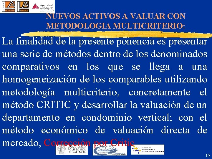 NUEVOS ACTIVOS A VALUAR CON METODOLOGIA MULTICRITERIO: La finalidad de la presente ponencia es