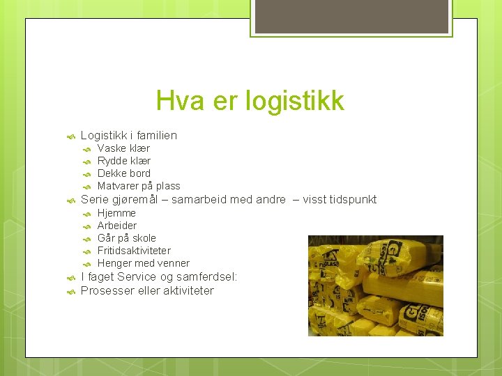 Hva er logistikk Logistikk i familien Serie gjøremål – samarbeid med andre – visst Hva er logistikk Logistikk i familien Serie gjøremål – samarbeid med andre – visst