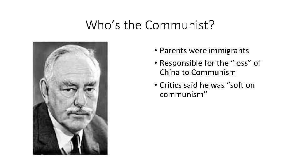 Who’s the Communist? • Parents were immigrants • Responsible for the “loss” of China