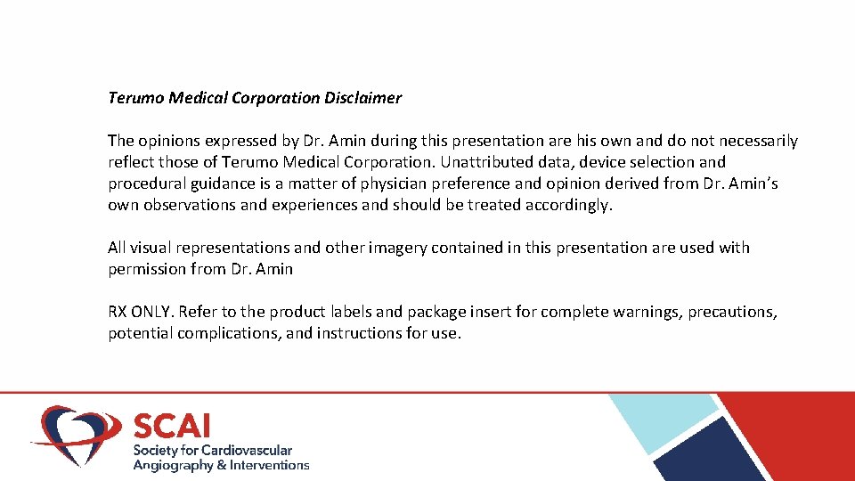 Terumo Medical Corporation Disclaimer The opinions expressed by Dr. Amin during this presentation are