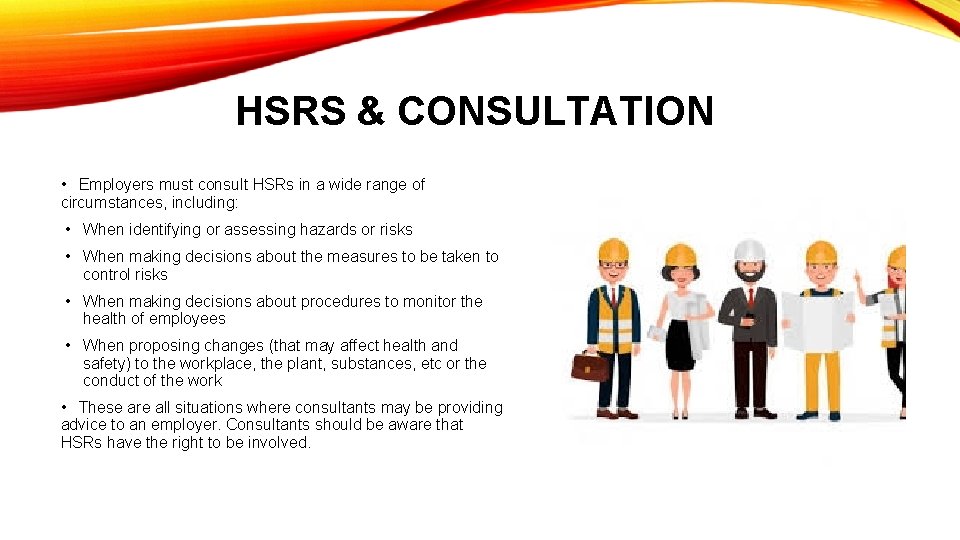 HSRS & CONSULTATION • Employers must consult HSRs in a wide range of circumstances,