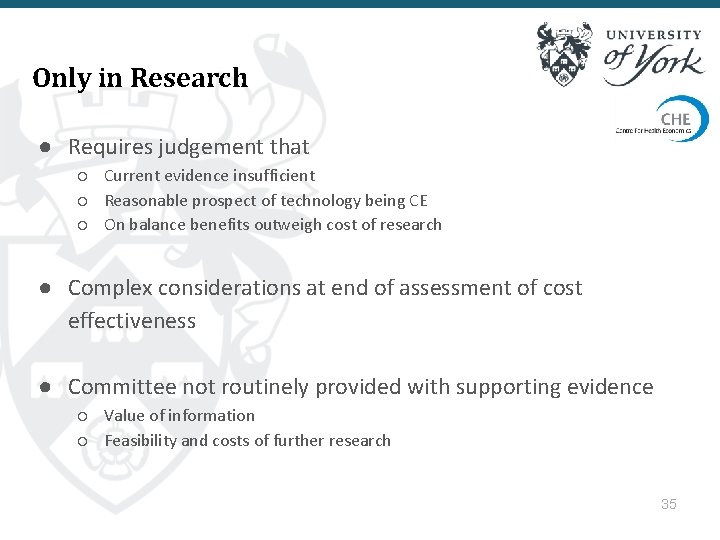 Only in Research ● Requires judgement that ○ Current evidence insufficient ○ Reasonable prospect