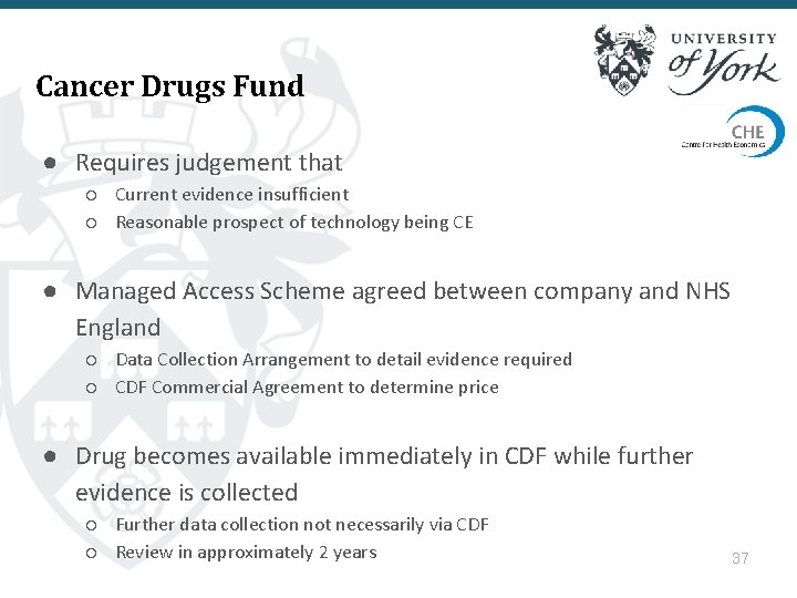 Cancer Drugs Fund ● Requires judgement that ○ Current evidence insufficient ○ Reasonable prospect