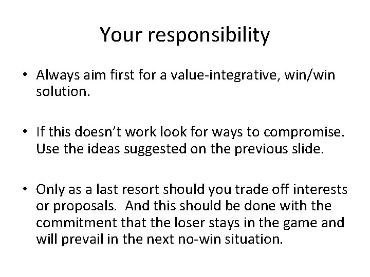 Your responsibility • Always aim first for a value-integrative, win/win solution. • If this Your responsibility • Always aim first for a value-integrative, win/win solution. • If this