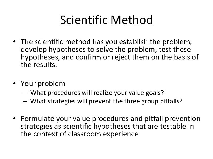 Scientific Method • The scientific method has you establish the problem, develop hypotheses to Scientific Method • The scientific method has you establish the problem, develop hypotheses to