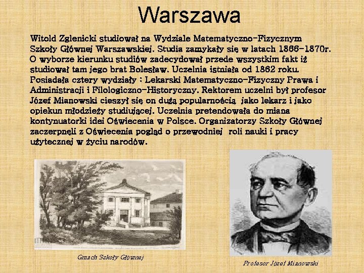 Warszawa Witold Zglenicki studiował na Wydziale Matematyczno-Fizycznym Szkoły Głównej Warszawskiej. Studia zamykały się w