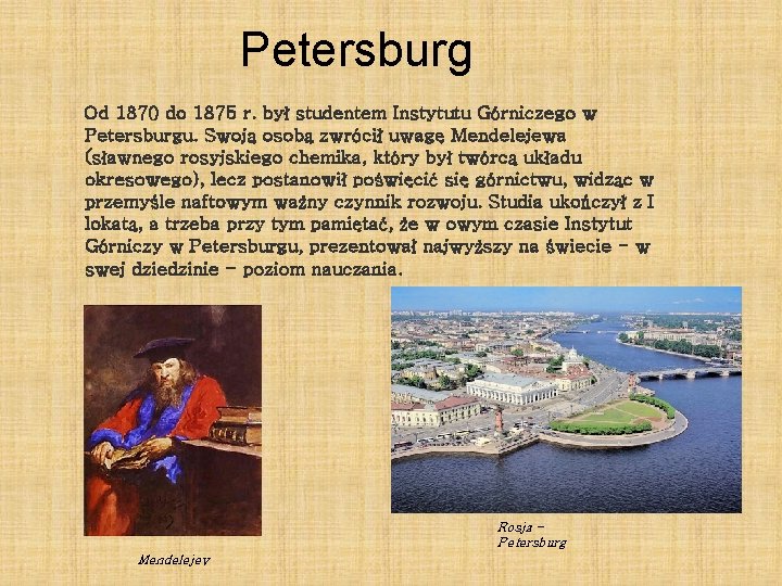 Petersburg Od 1870 do 1875 r. był studentem Instytutu Górniczego w Petersburgu. Swoją osobą
