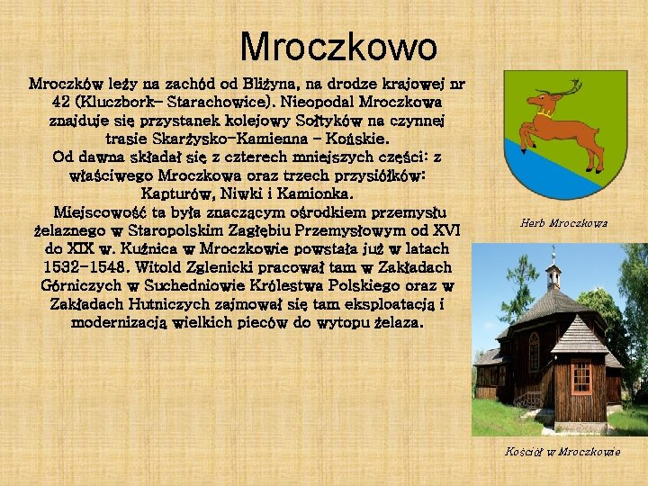 Mroczkowo Mroczków leży na zachód od Bliżyna, na drodze krajowej nr 42 (Kluczbork– Starachowice).
