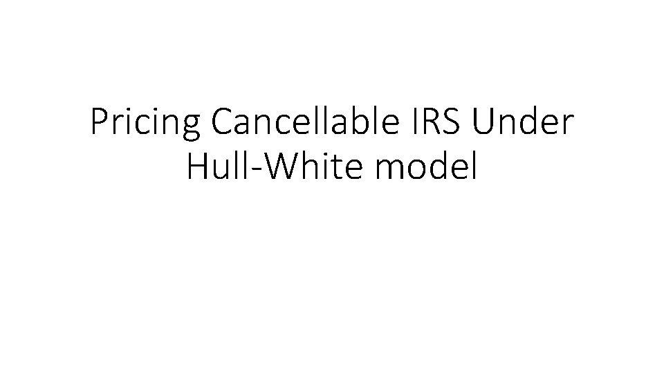 Pricing Cancellable IRS Under Hull-White model 